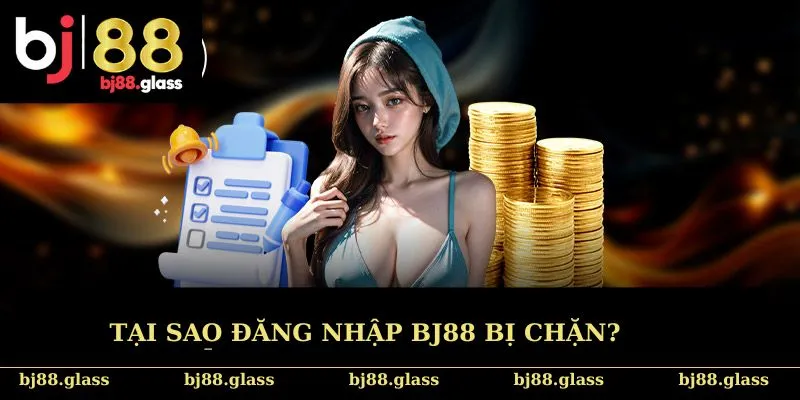 Tại sao đăng nhập Bj88 bị chặn?
